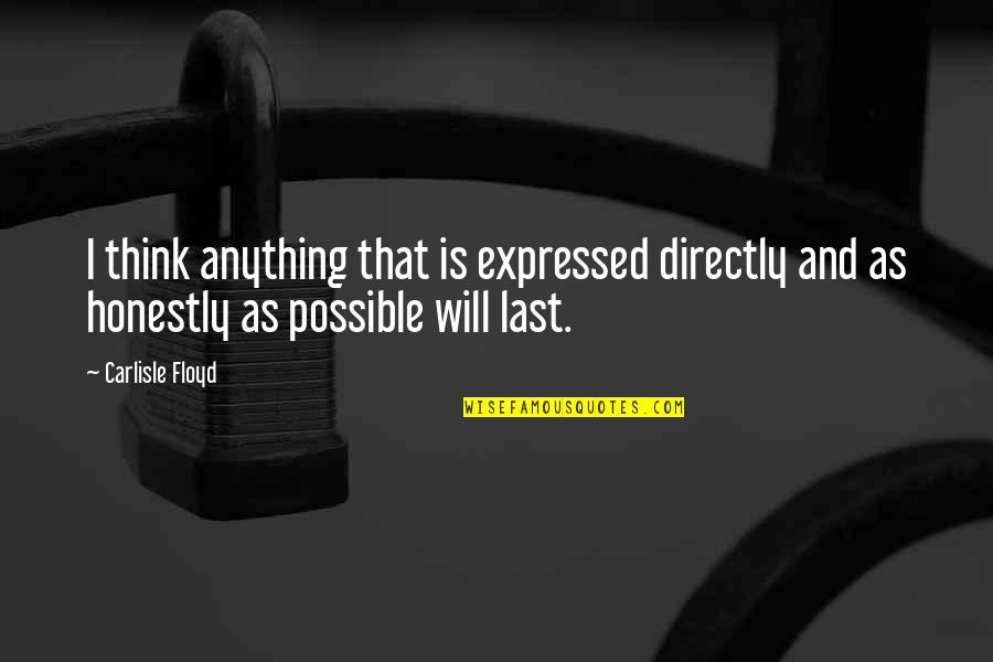 Cutting My Losses Quotes By Carlisle Floyd: I think anything that is expressed directly and