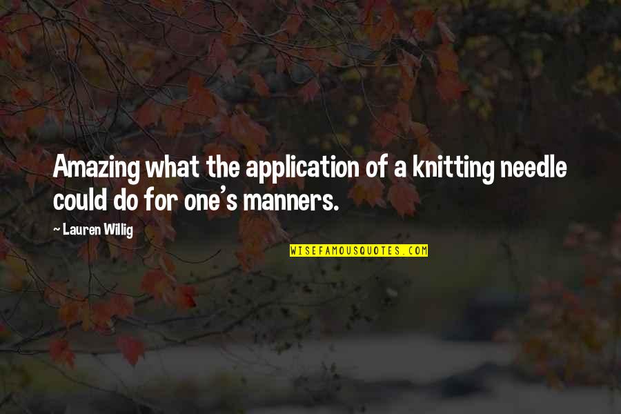 Cutting Negativity Out Of Your Life Quotes By Lauren Willig: Amazing what the application of a knitting needle