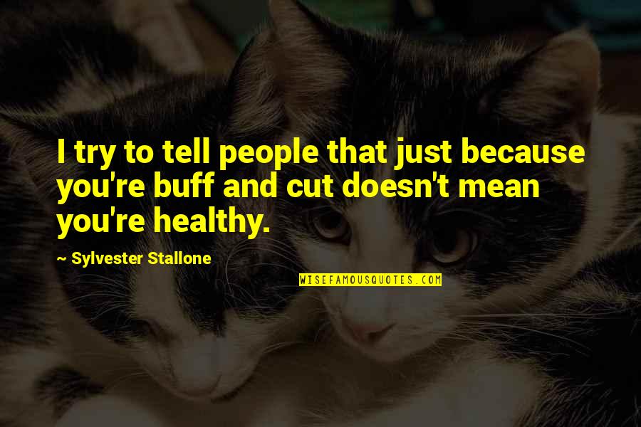 Cutting Off People Quotes By Sylvester Stallone: I try to tell people that just because Cutting Off People Quotes By Sylvester Stallone: I try to tell people that just because