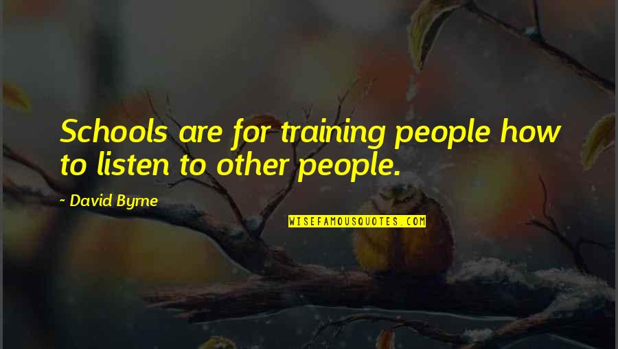 Cutting Onions Quotes By David Byrne: Schools are for training people how to listen