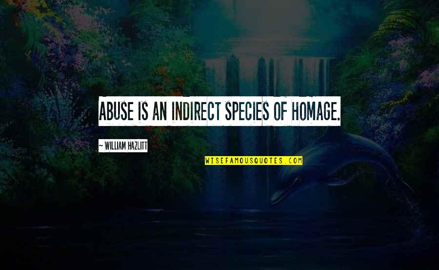 Cutting Remark Quotes By William Hazlitt: Abuse is an indirect species of homage.