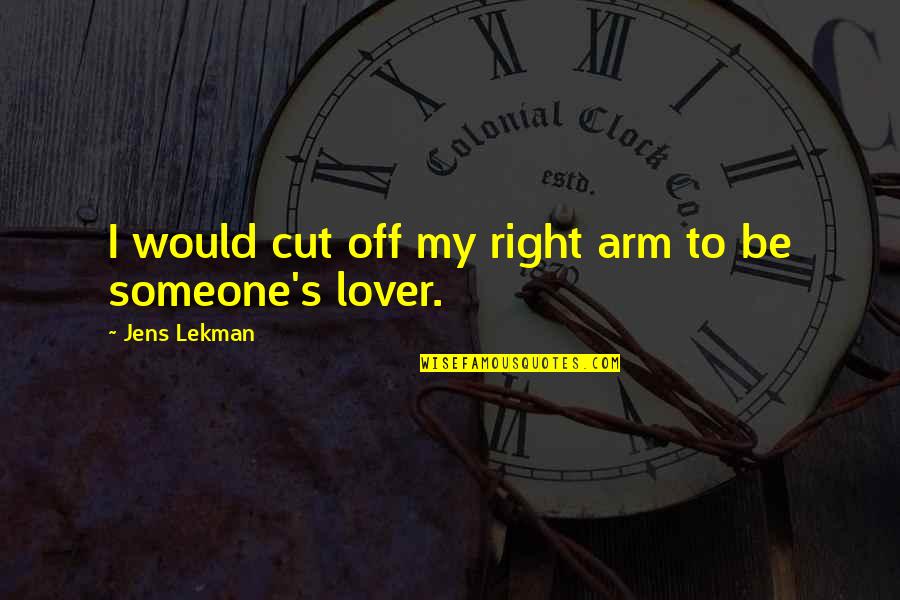 Cutting Someone Off Quotes By Jens Lekman: I would cut off my right arm to