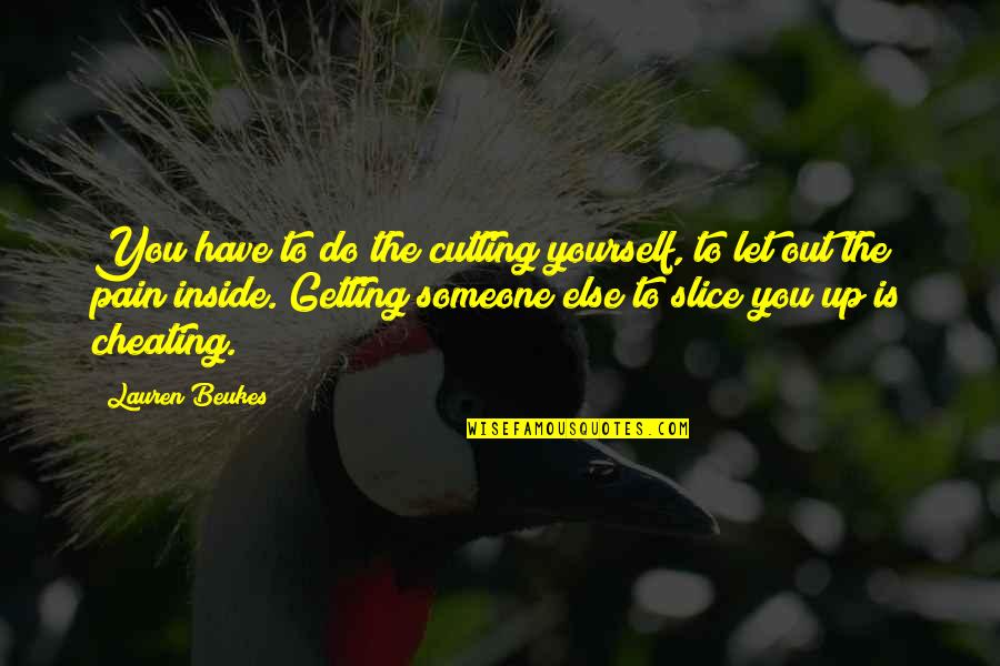 Cutting Someone Off Quotes By Lauren Beukes: You have to do the cutting yourself, to