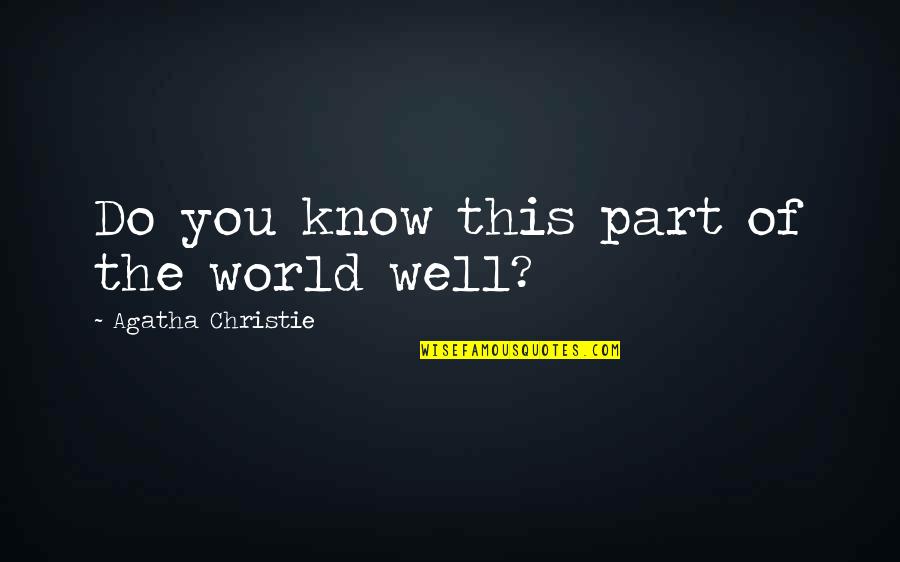 Cutting Ties With People Quotes By Agatha Christie: Do you know this part of the world