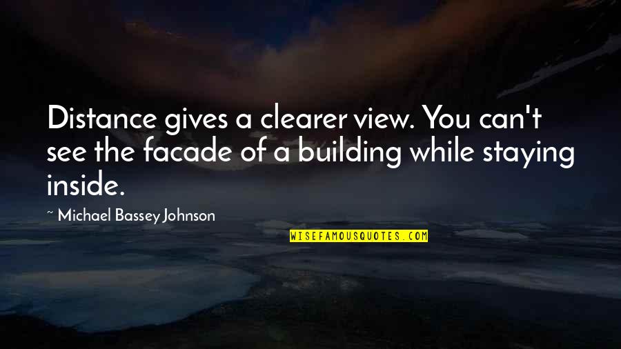 Cutting Veins Quotes By Michael Bassey Johnson: Distance gives a clearer view. You can't see