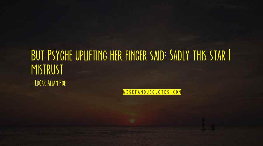 Cuttingly Quotes By Edgar Allan Poe: But Psyche uplifting her finger said: Sadly this