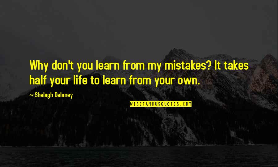 Cuttino Quotes By Shelagh Delaney: Why don't you learn from my mistakes? It