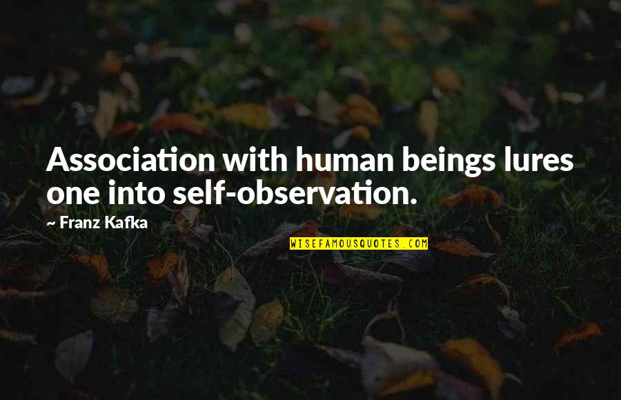 Cuttlefish Bone Quotes By Franz Kafka: Association with human beings lures one into self-observation.