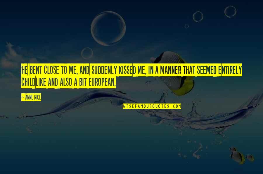 Cuttlefish Drawing Quotes By Anne Rice: He bent close to me, and suddenly kissed