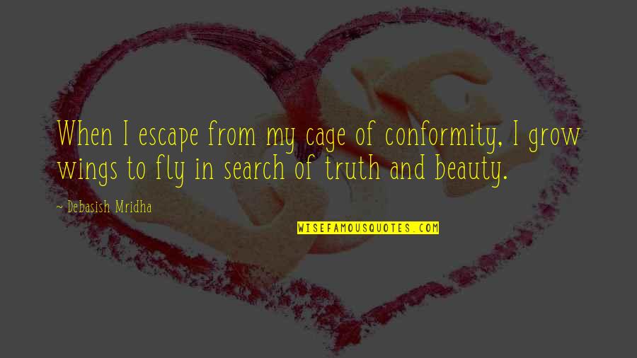 Cuttlefish Movie Quote Quotes By Debasish Mridha: When I escape from my cage of conformity,