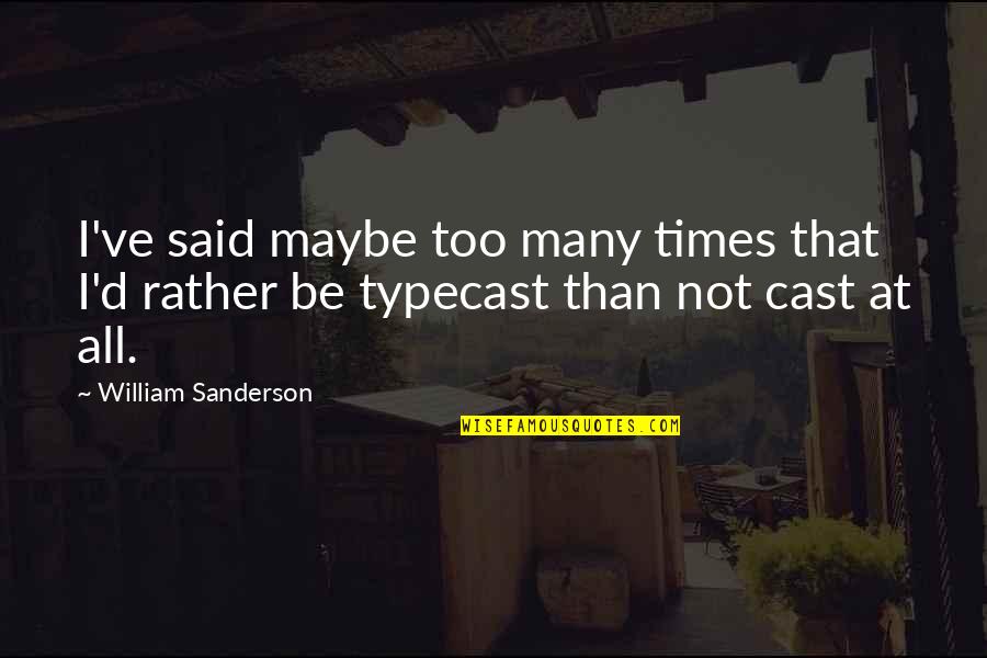 Cuttriss Syphon Quotes By William Sanderson: I've said maybe too many times that I'd