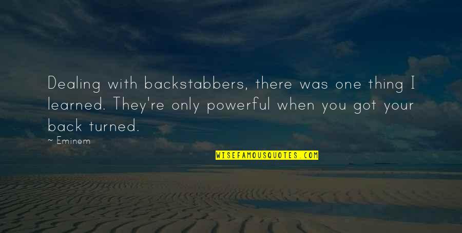 Cutts Island Quotes By Eminem: Dealing with backstabbers, there was one thing I Cutts Island Quotes By Eminem: Dealing with backstabbers, there was one thing I