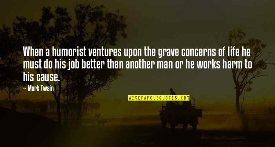 Cutts Island Quotes By Mark Twain: When a humorist ventures upon the grave concerns