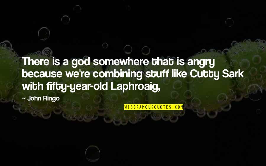 Cutty Quotes By John Ringo: There is a god somewhere that is angry
