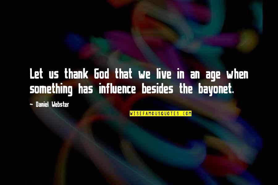 Cutuli Propiedades Quotes By Daniel Webster: Let us thank God that we live in