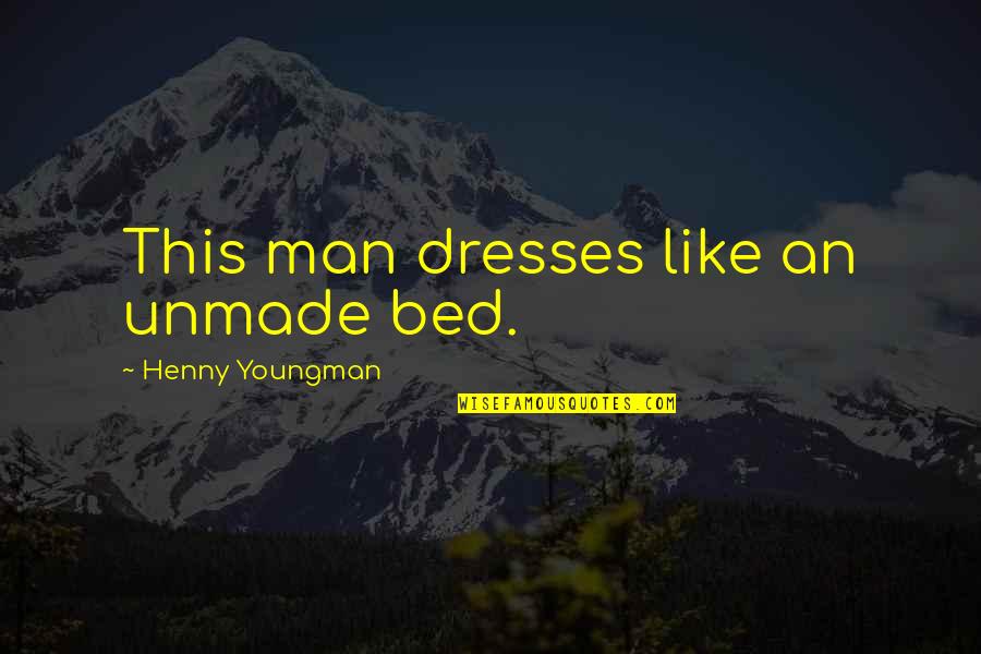 Cutup Quotes By Henny Youngman: This man dresses like an unmade bed.