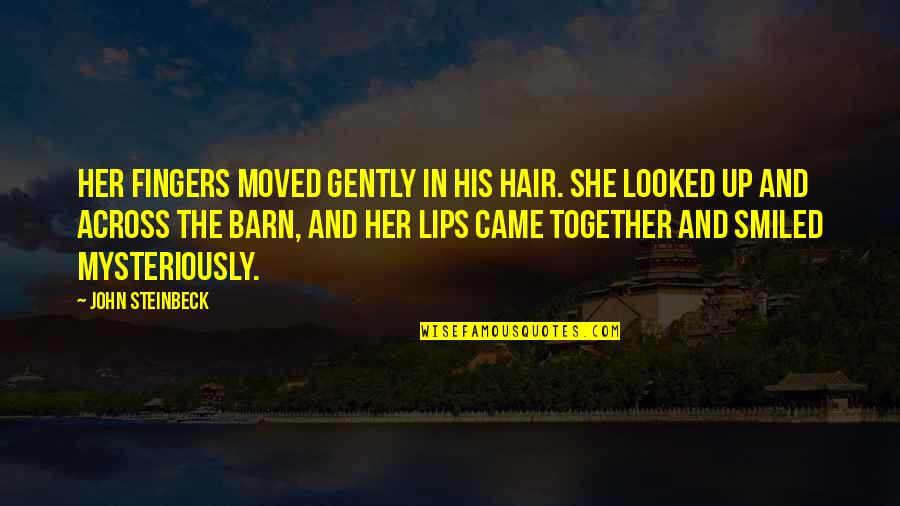 Cutup Quotes By John Steinbeck: Her fingers moved gently in his hair. She