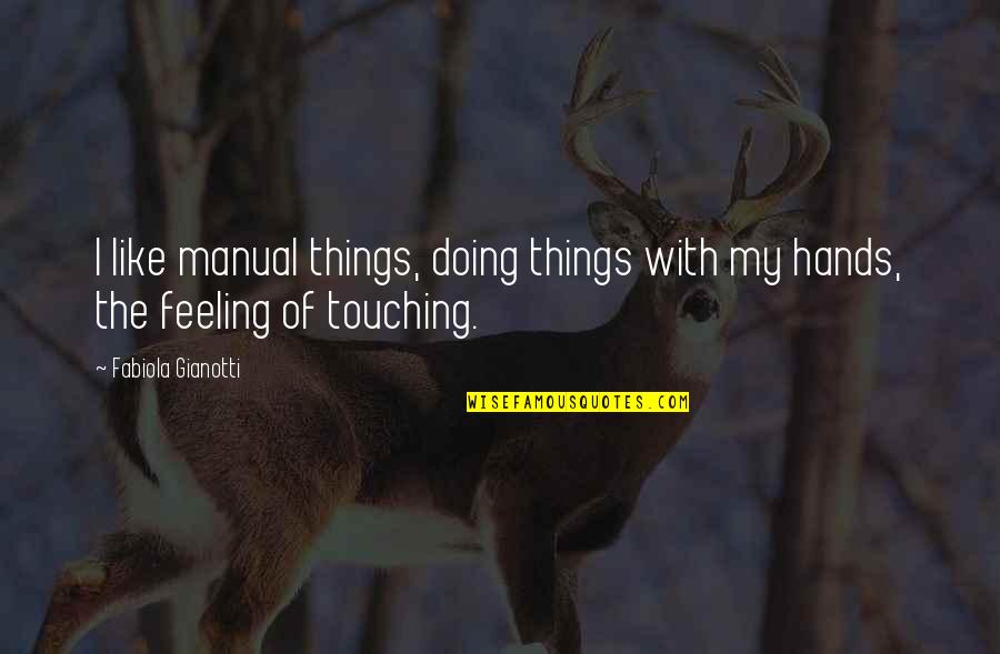 Cutups Exton Quotes By Fabiola Gianotti: I like manual things, doing things with my