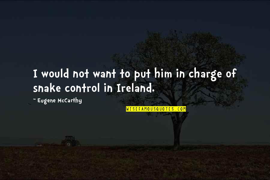 Cuturice Quotes By Eugene McCarthy: I would not want to put him in