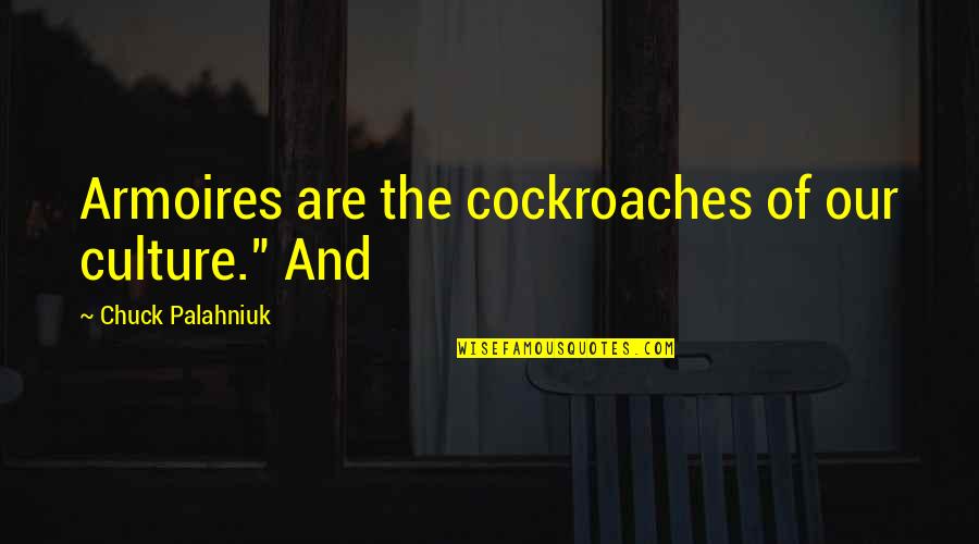 Cutwater Quotes By Chuck Palahniuk: Armoires are the cockroaches of our culture." And