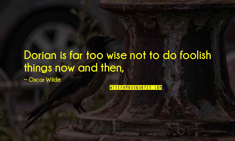 Cutwell Carpentry Quotes By Oscar Wilde: Dorian is far too wise not to do