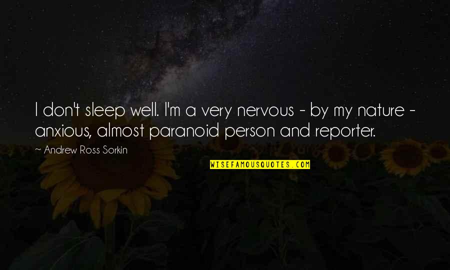 Cutwork Needles Quotes By Andrew Ross Sorkin: I don't sleep well. I'm a very nervous