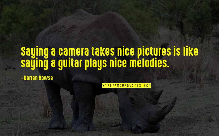 Cutwork Needles Quotes By Darren Rowse: Saying a camera takes nice pictures is like