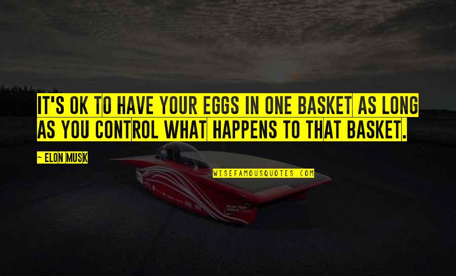 Cutwork Needles Quotes By Elon Musk: It's OK to have your eggs in one