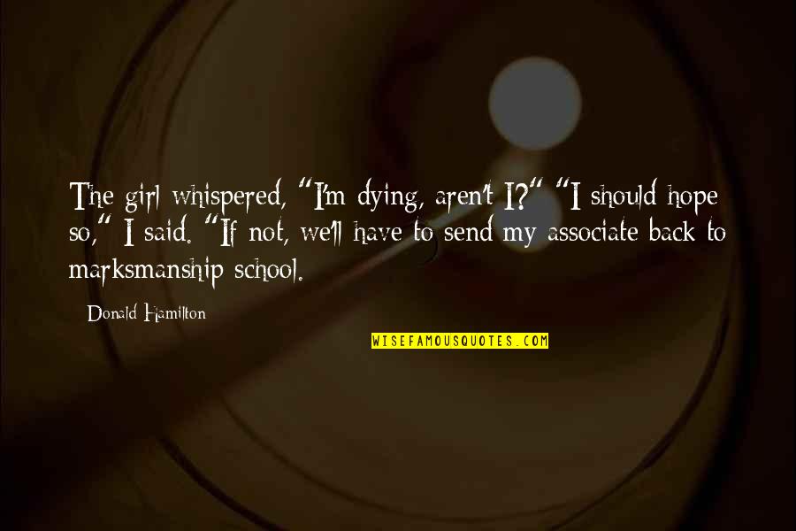 Cutwork Quotes By Donald Hamilton: The girl whispered, "I'm dying, aren't I?" "I Cutwork Quotes By Donald Hamilton: The girl whispered, "I'm dying, aren't I?" "I