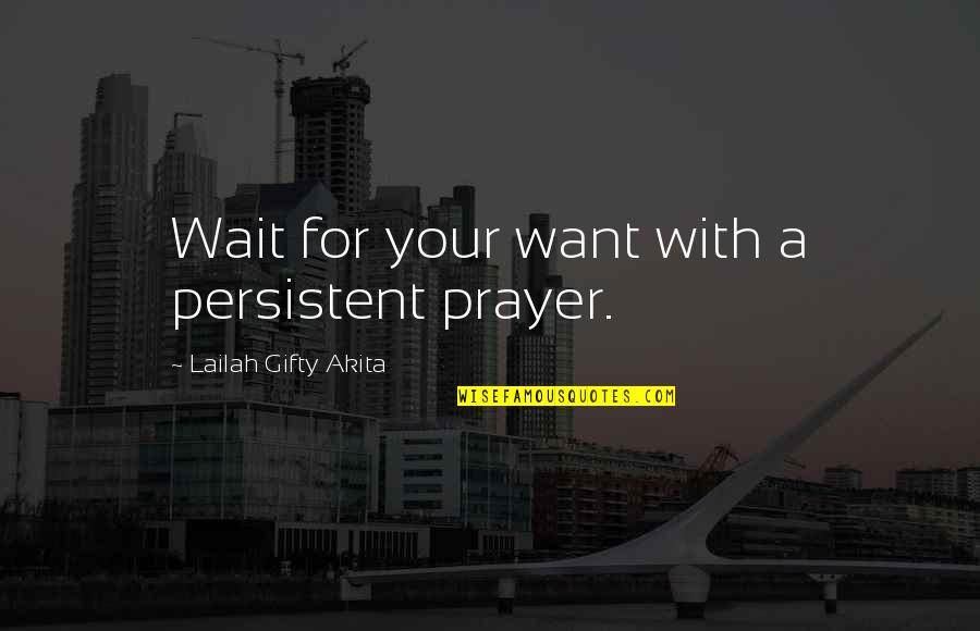Cutwork Tablecloth Quotes By Lailah Gifty Akita: Wait for your want with a persistent prayer.