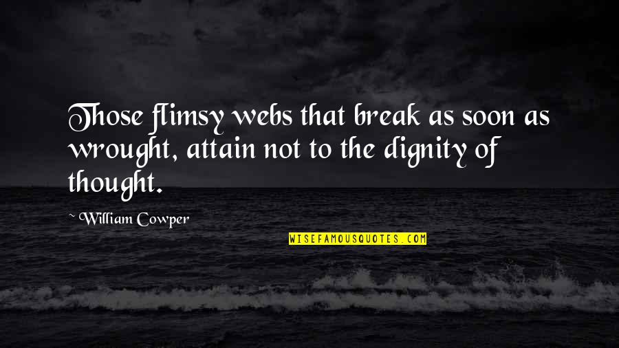 Cuvaison Quotes By William Cowper: Those flimsy webs that break as soon as