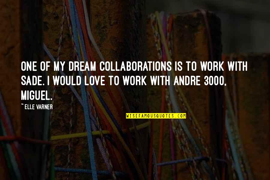 Cuvantul Fermecat Quotes By Elle Varner: One of my dream collaborations is to work Cuvantul Fermecat Quotes By Elle Varner: One of my dream collaborations is to work