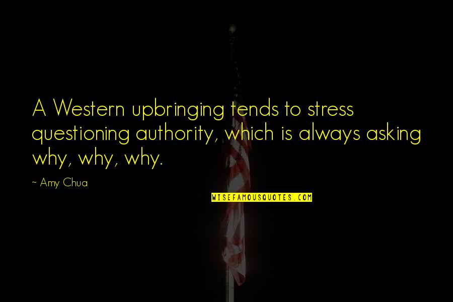 Cuvantul Libertatii Quotes By Amy Chua: A Western upbringing tends to stress questioning authority, Cuvantul Libertatii Quotes By Amy Chua: A Western upbringing tends to stress questioning authority,