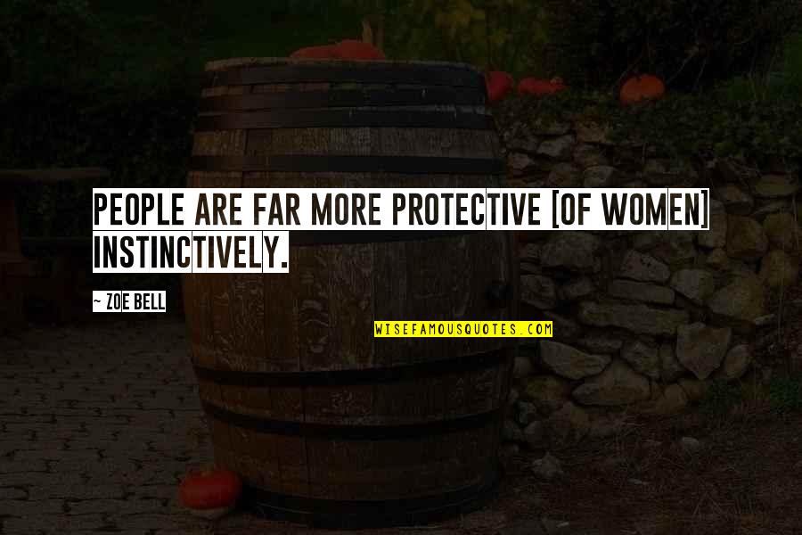 Cuvier Quotes By Zoe Bell: People are far more protective [of women] instinctively.