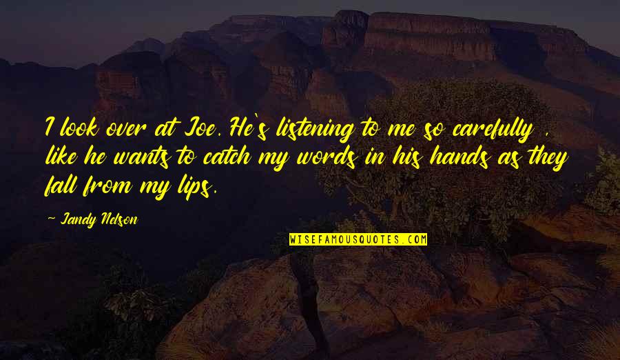 Cuvieronius Quotes By Jandy Nelson: I look over at Joe. He's listening to Cuvieronius Quotes By Jandy Nelson: I look over at Joe. He's listening to