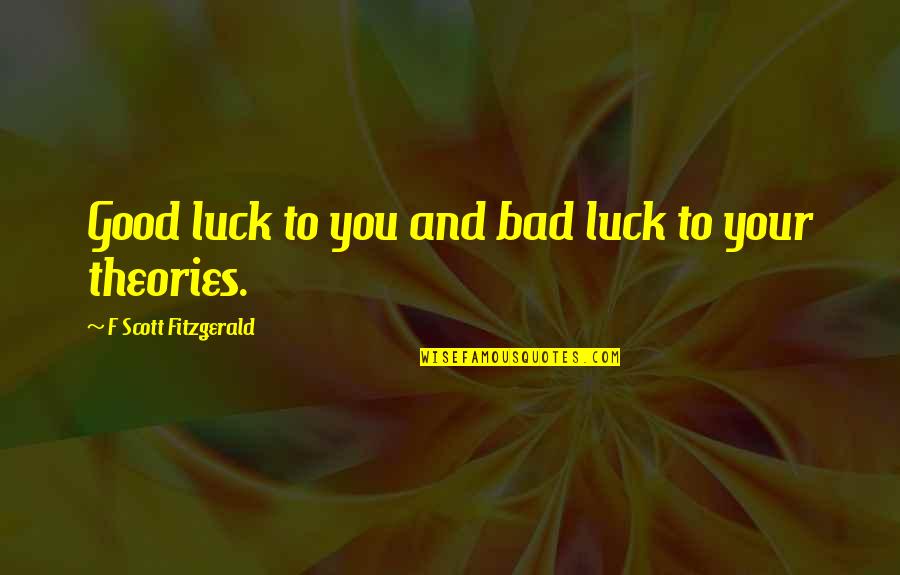 Cuwana Quotes By F Scott Fitzgerald: Good luck to you and bad luck to