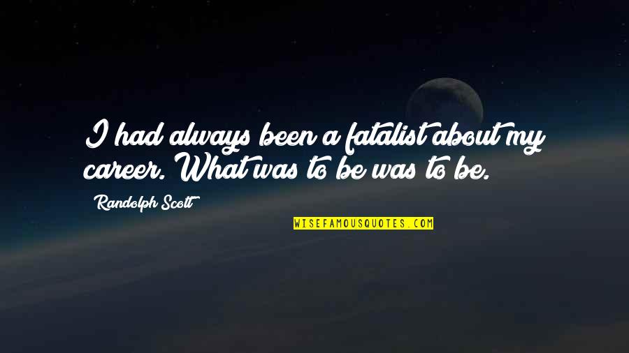 Cuwanda Quotes By Randolph Scott: I had always been a fatalist about my