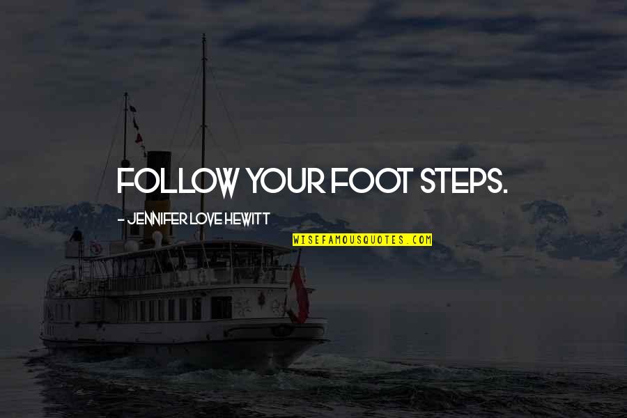 Cuyahoga Quotes By Jennifer Love Hewitt: Follow your foot steps.