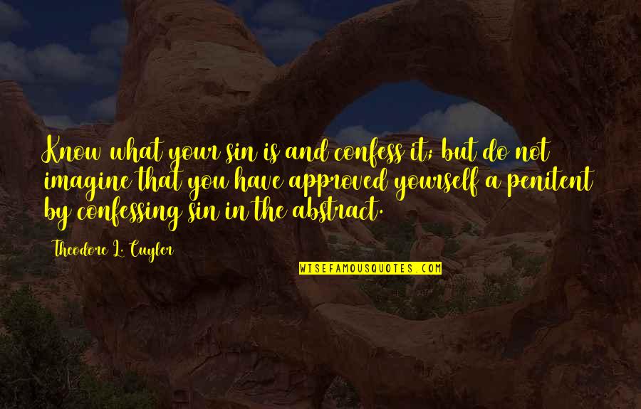 Cuyler Quotes By Theodore L. Cuyler: Know what your sin is and confess it; Cuyler Quotes By Theodore L. Cuyler: Know what your sin is and confess it;