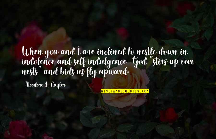 Cuyler Quotes By Theodore L. Cuyler: When you and I are inclined to nestle Cuyler Quotes By Theodore L. Cuyler: When you and I are inclined to nestle