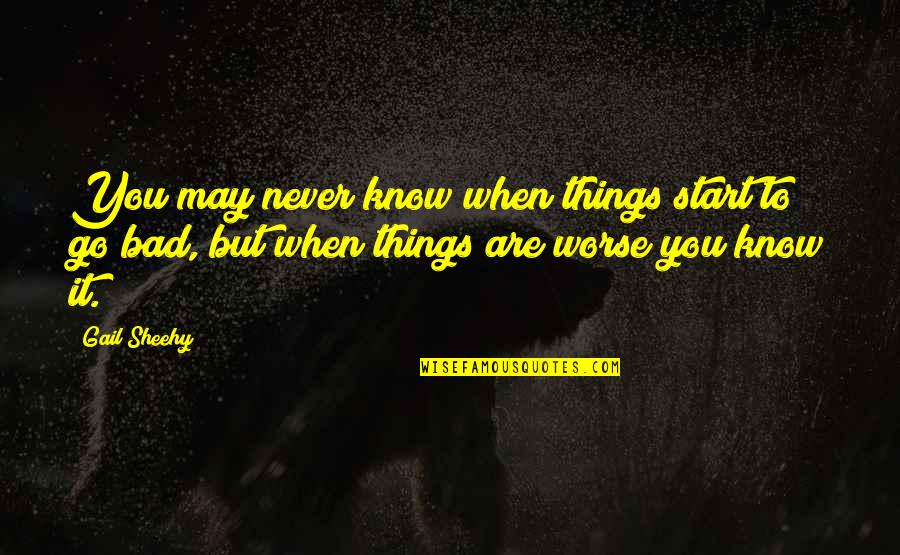 Cuyugan Family Quotes By Gail Sheehy: You may never know when things start to Cuyugan Family Quotes By Gail Sheehy: You may never know when things start to