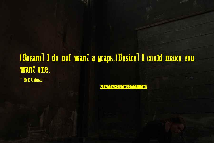 Cuyvers Aveve Quotes By Neil Gaiman: [Dream] I do not want a grape.[Desire] I