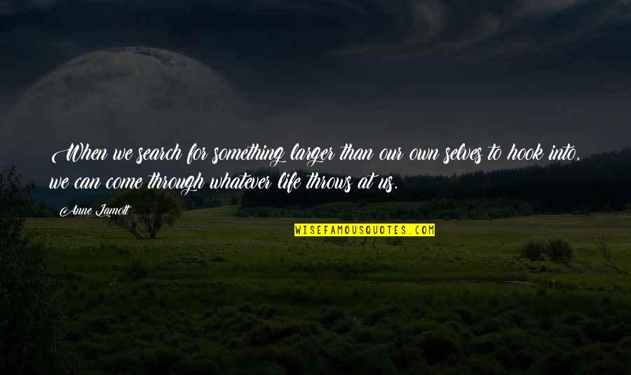 Cuyvers Verzekeringen Quotes By Anne Lamott: When we search for something larger than our Cuyvers Verzekeringen Quotes By Anne Lamott: When we search for something larger than our