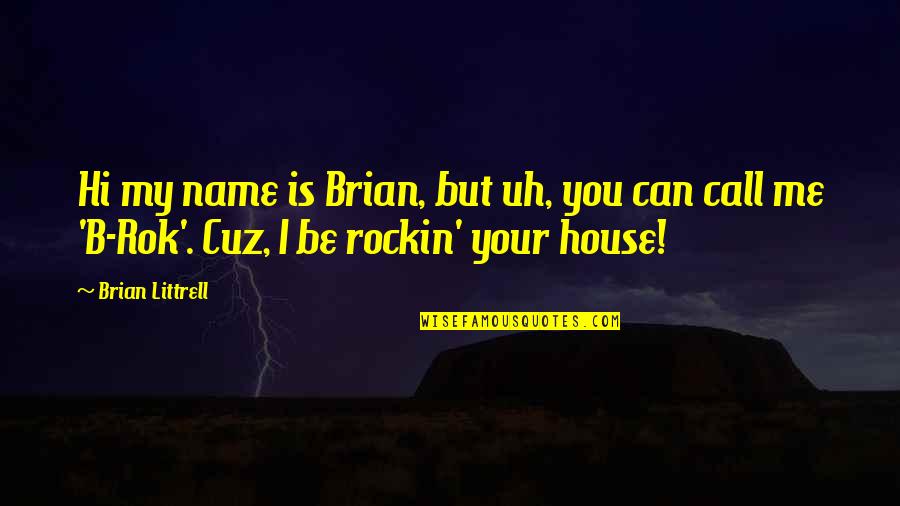 Cuz Quotes By Brian Littrell: Hi my name is Brian, but uh, you