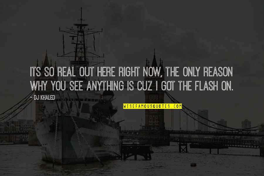Cuz Quotes By DJ Khaled: Its so real out here right now, the Cuz Quotes By DJ Khaled: Its so real out here right now, the