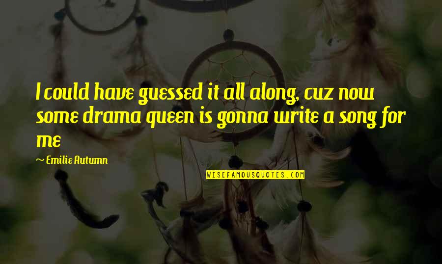 Cuz Quotes By Emilie Autumn: I could have guessed it all along, cuz Cuz Quotes By Emilie Autumn: I could have guessed it all along, cuz