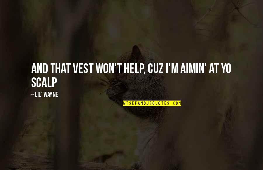 Cuz Quotes By Lil' Wayne: And that vest won't help, cuz I'm aimin'