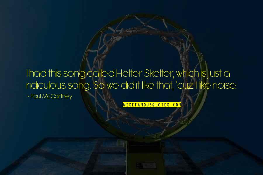 Cuz Quotes By Paul McCartney: I had this song called Helter Skelter, which Cuz Quotes By Paul McCartney: I had this song called Helter Skelter, which