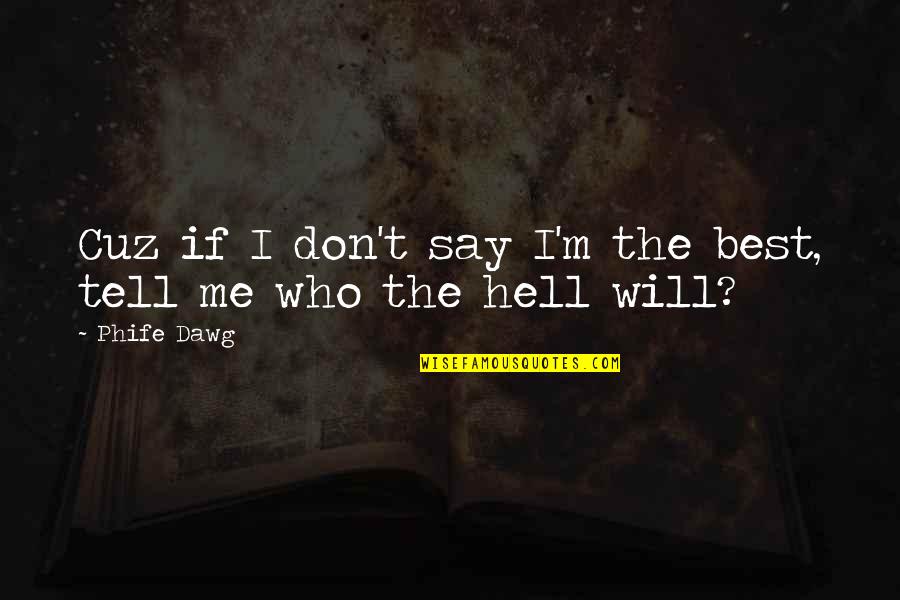 Cuz Quotes By Phife Dawg: Cuz if I don't say I'm the best,