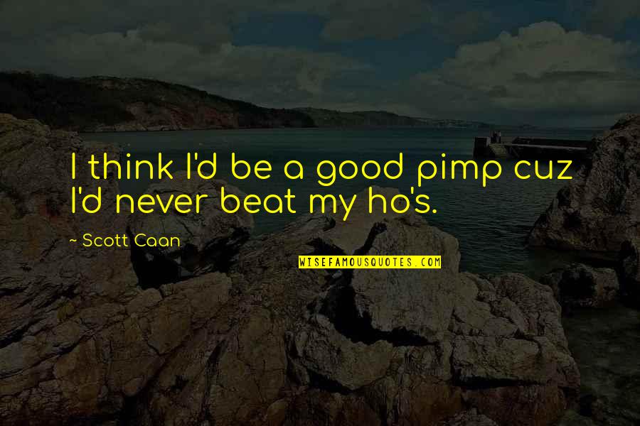 Cuz Quotes By Scott Caan: I think I'd be a good pimp cuz